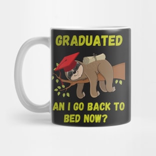 I graduated can I go back to bed now Mug